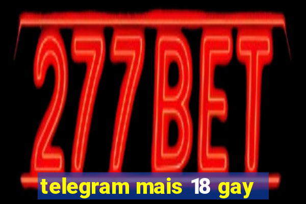 telegram mais 18 gay